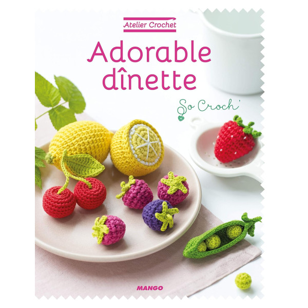 photo - Livre - Adorable dinette - Atelier crochet - Marie Clesse de So Croch - Mango éditions